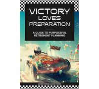 Victory Loves Preparation: A Guide to Purposeful Retirement Planning