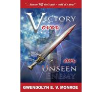 Victory Over an Unseen Enemy!: A Practical Guide to Spiritual Warfare