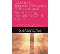 Victory Over Darkness: Conquering Witchcraft And Demonic Forces Through The Word Of God: Finding Strength, Comfort, and Guidance in Sacred Words