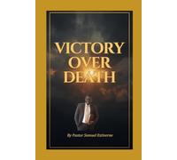 Victory Over Death: Death is one of humanity’s greatest fears-but it was never meant to rule us. (5 Ways to Grow Your Faith)
