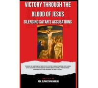 Victory Through the Blood of Jesus: Silencing Satan's Accusations (The Covenant Identity & Authority Series)