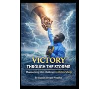 VICTORY THROUGH THE STORMS, Overcoming life's challenges with God's help