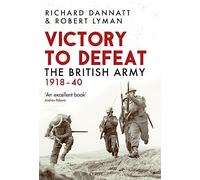 Victory to Defeat: The British Army 1918-40