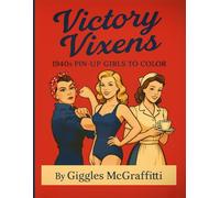 Victory Vixens: 1940s Pin-Up Girls to Color: 50 confident cuties in classic uniforms, poses & powerhouse style (Pin-Up Legends)