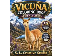 Vicuña Coloring Book for All Ages: 50 Realistic Andean Wildlife Scenes with Fun Facts & Educational Stories to Inspire Creativity, Reduce Stress, ... Teens, Adults, Seniors, and Animal Lovers
