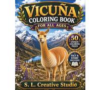 Vicuña Coloring Book for All Ages: 50 Realistic Andean Wildlife Scenes with Fun Facts & Educational Stories to Inspire Creativity, Reduce Stress, ... Teens, Adults, Seniors, and Animal Lovers