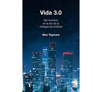 Vida 3.0: Que significa ser humano en la era de la inteligencia artificial / Being Human in the Age of Artificial Intelligence (Historia)