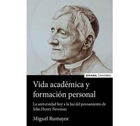 Vida académica y formación Personal: La universidad de hoy a la luz del pensamiento de John Henry Newman (Astrolabio La Idea de la Universidad)