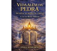 VIDA ALÉM DA PEDRA- DO SINAI AO REINO DE CRISTO: A Lei no Reino Milenar