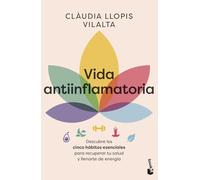 Vida antiinflamatoria: Descubre los cinco hábitos esenciales para recuperar tu salud y llenarte de energía (Vivir Mejor)