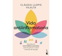 Vida antiinflamatoria: Descubre los cinco hábitos esenciales para recuperar tu salud y llenarte de energía (Vivir Mejor)