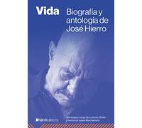 Vida: Biografía y antología de José Hierro (ILUSTRADOS)