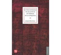 Vida Cotidiana De Los Aztecas En Visperas De La Conquista, La (Antropologia (fce))