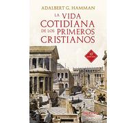 Vida cotidiana de Los Primeros Cristiano: Un apasionante viaje por nuestras raíces: 37 (Arcaduz nº 37)