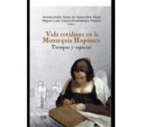 Vida Cotidiana En La Monarquia Hispanica: Tiempos Y Espacios