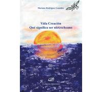 Vida Creación. Qué significa ser nietzscheano
