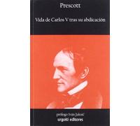 Vida de Carlos V tras su abdicación | William H. Prescott, Iván Jaksic
