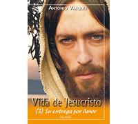 Vida de Jesucristo III: Su entrega por amor (Biografías juveniles)