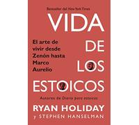Vida de los estoicos: El arte de vivir desde Zenón hasta Marco Aurelio (SIN COLECCION)