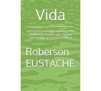 Vida: De los pensamientos sublimes a las palabras profundas, a los hechos memorables y a la inmortalidad