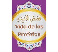 Vida de los Profetas: historia de los profetas islam | Libros islámicos | traducidos del árabe al español | según el Corán y la Sunnah