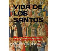 VIDA DE LOS SANTOS: (Breve resumen de cada santo, para reflexionar)