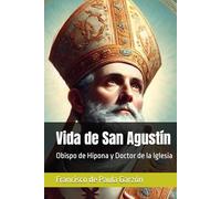 Vida de San Agustín: Obispo de Hipona y Doctor de la Iglesia