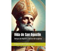 Vida de San Agustín: Obispo de Hipona y Doctor de la Iglesia