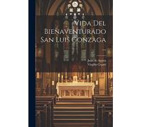 Vida Del Bienaventurado San Luis Gonzaga ...