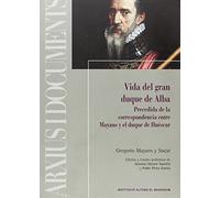 VIDA DEL GRAN DUQUE DE ALBA: PRECEDIDA DE LA CORRESPONDENCIA ENTRE MAYANS Y EL DUQUE DE HUÉSCAR: 63 (Arxius i Documents)