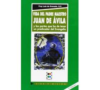Vida del Padre Maestro Juan de Ávila: y las partes que ha de tener un predicador del Evangelio (Vida y Misión)