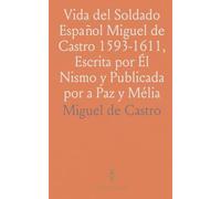 Vida del Soldado Español Miguel de Castro 1593-1611, Escrita por Él Nismo y Publicada por a Paz y Mélia