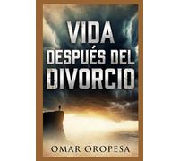 Vida Después del Divorcio: Una guía cristiana sobre verdad, sanidad, responsabilidad y esperanza