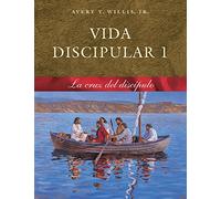 Vida Disipular 1 La Cruz Del Discipulo (Masterlife, 1)