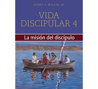 Vida Disipular 4 La Mision Del Disipulo (Masterlife, 4)