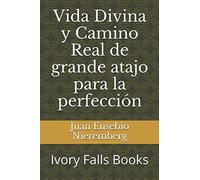 Vida Divina y Camino Real de grande atajo para la perfección