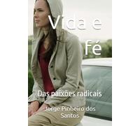 Vida e fé: Das paixões radicais
