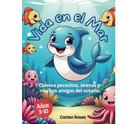 Vida en el Mar: Colorea pececitos, sirenas y muchos amigos del océano.