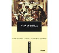 Vida en familia: Vivir, comer y vestir en la Europa moderna: 1 (Libros de Historia)