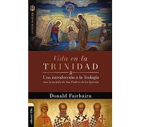 Vida en la Trinidad: Una introducción a la teología con la ayuda de los padres de la iglesia (Colección Raíces)