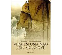 VIDA EN UNA NAO DEL SIGLO XVI: La vida a bordo en los barcos de la primera vuelta al Mundo (Historia)