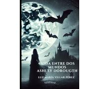 Vida entre dos mundos: Ashley Dorougth: 2