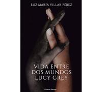 Vida entre dos mundos: Lucy Grey: 1