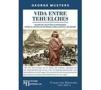 Vida entre Tehuelches: Un año de viaje por la Patagonia, desde el Estrecho de Magallanes hasta el Río Negro (Explora)