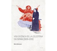 Vida escénica de «La Celestina» en España (1909-2019): 3 (Spanish Golden Age Studies)
