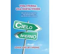 Vida eterna: Más allá de las religiones, más allá del teísmo, más allá de cieloe infierno