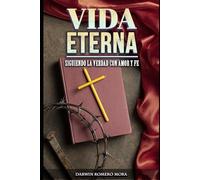 Vida eterna: Siguiendo La Verdad Con Amor Y Fe
