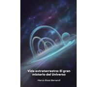 Vida extraterrestre: El gran misterio del Universo: Viaje científico para descubrir mundos habitables y posibles formas de vida más allá de la Tierra