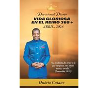 VIDA GLORIOSA EN EL REINO 365 +: Devocional Diario, Edición de Abril, 2026 (Glorious Life in the Kingdom 365+ April's Edition, 2026)