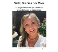 Vida: Gracias por Vivir: El viaje de una mujer desde la muerte hacia la esperanza